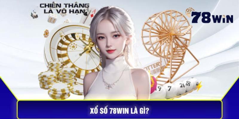 Tìm hiểu thông tin chung về sảnh xổ số 78WIN