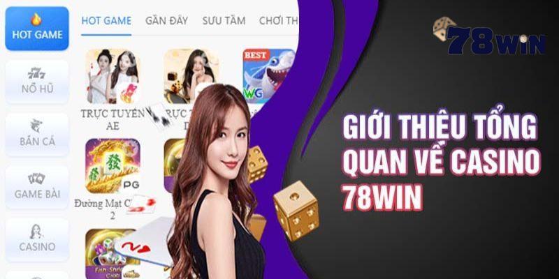 Tìm hiểu thông tin về chuyên mục casino 78win